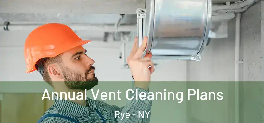  Annual Vent Cleaning Plans Rye - NY