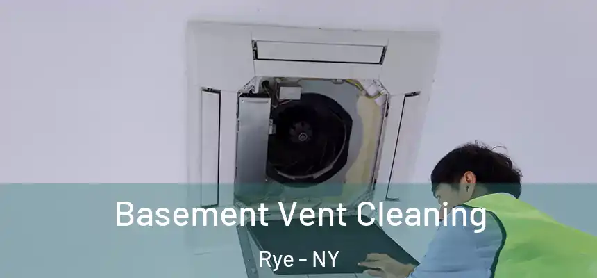  Basement Vent Cleaning Rye - NY