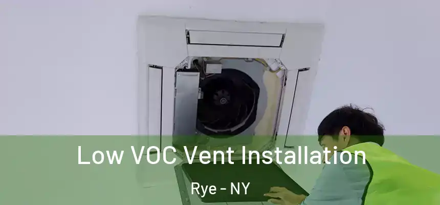  Low VOC Vent Installation Rye - NY