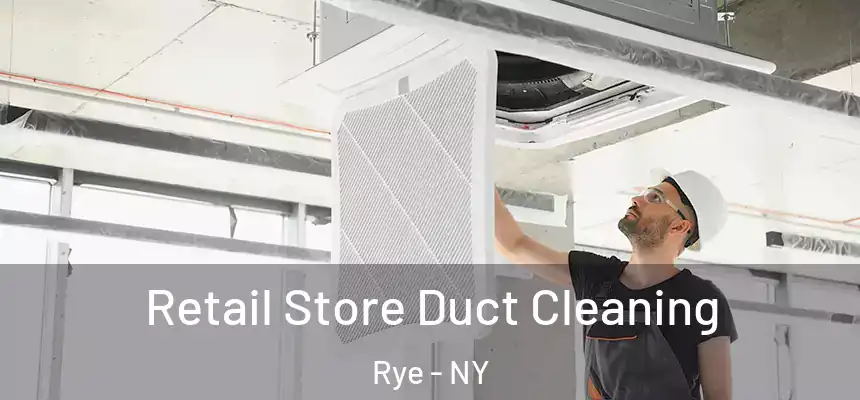  Retail Store Duct Cleaning Rye - NY