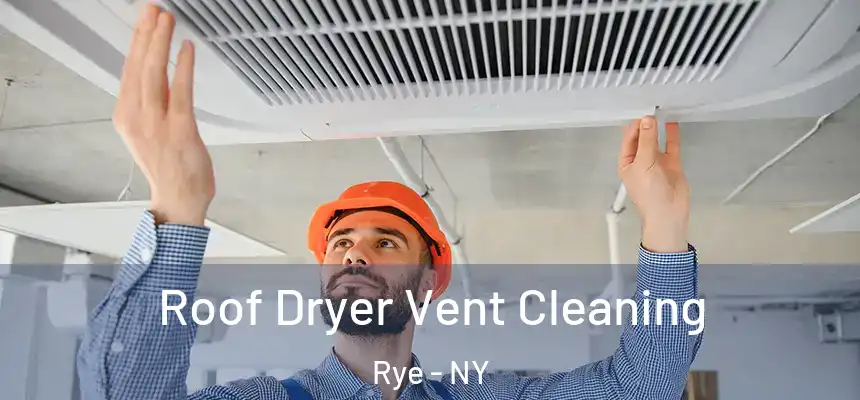  Roof Dryer Vent Cleaning Rye - NY